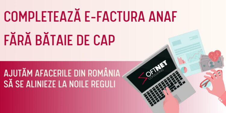 eFactura fără dureri de cap. Soft Net Consulting ajută afacerile din România să se alinieze la noile reguli